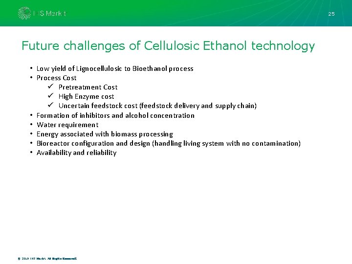 25 Future challenges of Cellulosic Ethanol technology • Low yield of Lignocellulosic to Bioethanol