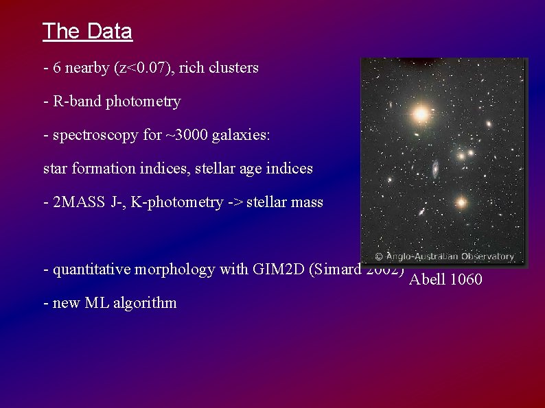 The Data - 6 nearby (z<0. 07), rich clusters - R-band photometry - spectroscopy