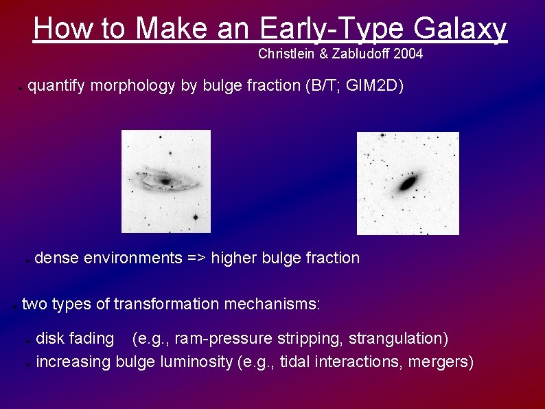 How to Make an Early-Type Galaxy Christlein & Zabludoff 2004 ● quantify morphology by
