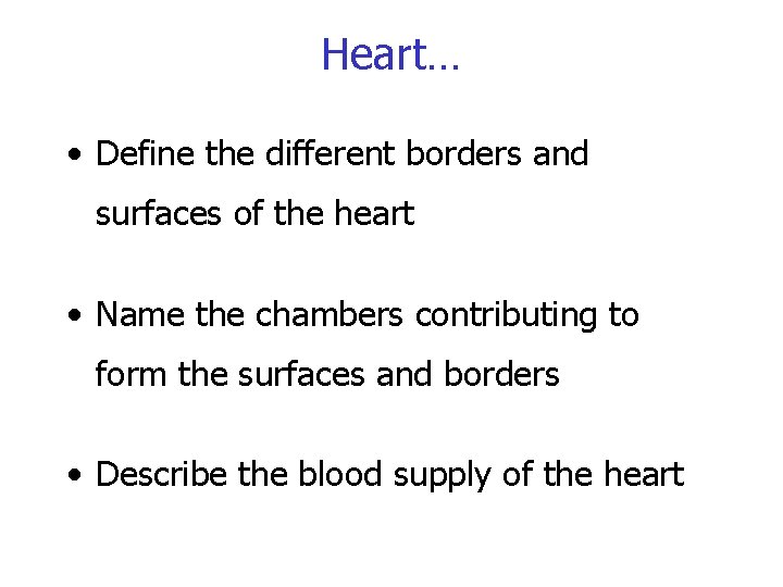 Heart… • Define the different borders and surfaces of the heart • Name the Heart… • Define the different borders and surfaces of the heart • Name the