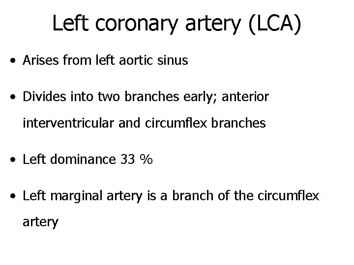 Left coronary artery (LCA) • Arises from left aortic sinus • Divides into two