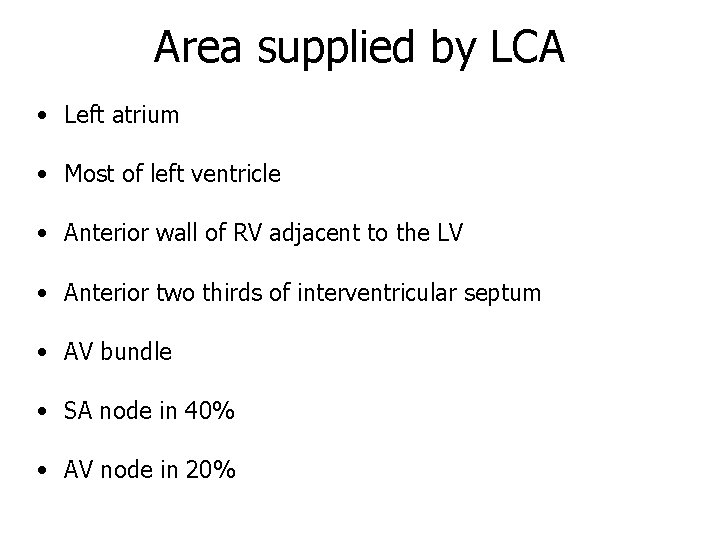 Area supplied by LCA • Left atrium • Most of left ventricle • Anterior