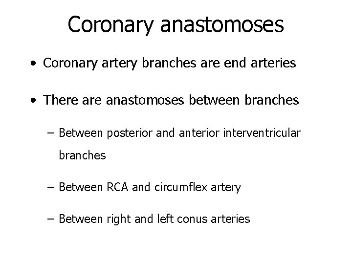 Coronary anastomoses • Coronary artery branches are end arteries • There anastomoses between branches