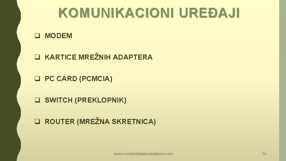 KOMUNIKACIONI UREĐAJI q MODEM q KARTICE MREŽNIH ADAPTERA q PC CARD (PCMCIA) q SWITCH KOMUNIKACIONI UREĐAJI q MODEM q KARTICE MREŽNIH ADAPTERA q PC CARD (PCMCIA) q SWITCH