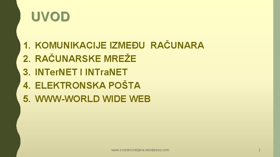 UVOD 1. 2. 3. 4. 5. KOMUNIKACIJE IZMEĐU RAČUNARA RAČUNARSKE MREŽE INTer. NET I UVOD 1. 2. 3. 4. 5. KOMUNIKACIJE IZMEĐU RAČUNARA RAČUNARSKE MREŽE INTer. NET I