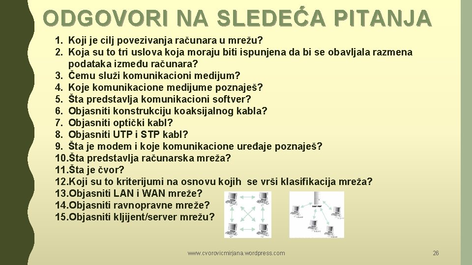 ODGOVORI NA SLEDEĆA PITANJA 1. Koji je cilj povezivanja računara u mrežu? 2. Koja ODGOVORI NA SLEDEĆA PITANJA 1. Koji je cilj povezivanja računara u mrežu? 2. Koja