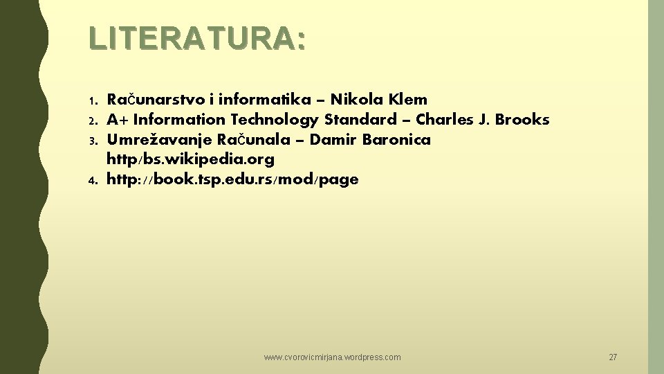 LITERATURA: 1. Računarstvo i informatika – Nikola Klem 2. A+ Information Technology Standard – LITERATURA: 1. Računarstvo i informatika – Nikola Klem 2. A+ Information Technology Standard –
