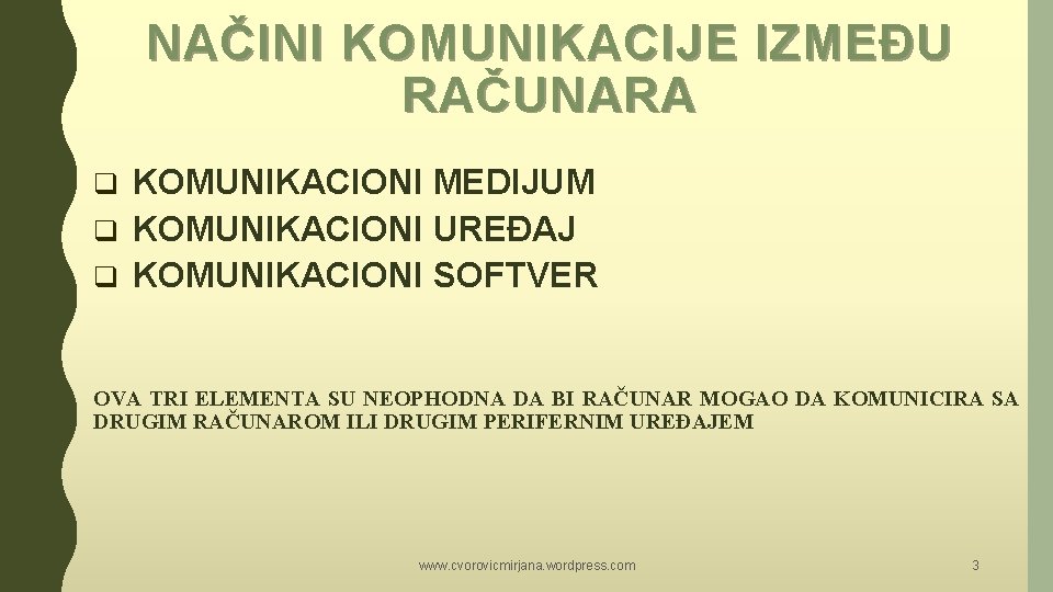 NAČINI KOMUNIKACIJE IZMEĐU RAČUNARA KOMUNIKACIONI MEDIJUM q KOMUNIKACIONI UREĐAJ q KOMUNIKACIONI SOFTVER q OVA NAČINI KOMUNIKACIJE IZMEĐU RAČUNARA KOMUNIKACIONI MEDIJUM q KOMUNIKACIONI UREĐAJ q KOMUNIKACIONI SOFTVER q OVA