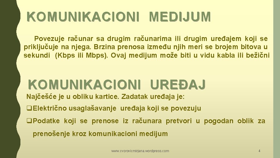KOMUNIKACIONI MEDIJUM Povezuje računar sa drugim računarima ili drugim uređajem koji se priključuje na KOMUNIKACIONI MEDIJUM Povezuje računar sa drugim računarima ili drugim uređajem koji se priključuje na