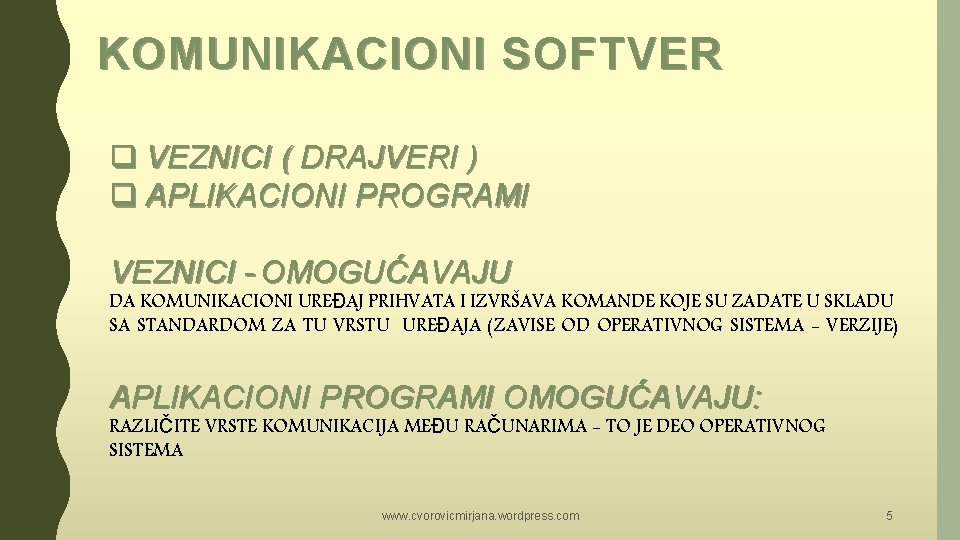 KOMUNIKACIONI SOFTVER q VEZNICI ( DRAJVERI ) q APLIKACIONI PROGRAMI VEZNICI - OMOGUĆAVAJU DA KOMUNIKACIONI SOFTVER q VEZNICI ( DRAJVERI ) q APLIKACIONI PROGRAMI VEZNICI - OMOGUĆAVAJU DA