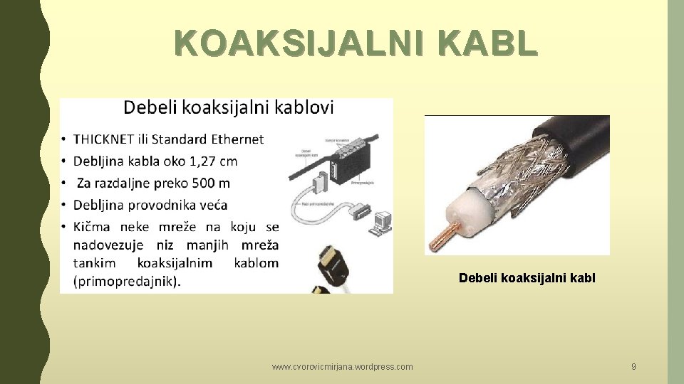 KOAKSIJALNI KABL Debeli koaksijalni kabl www. cvorovicmirjana. wordpress. com 9 KOAKSIJALNI KABL Debeli koaksijalni kabl www. cvorovicmirjana. wordpress. com 9