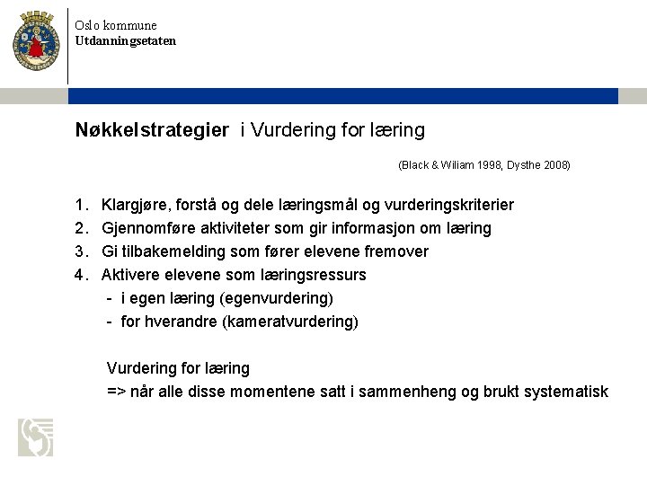 Oslo kommune Utdanningsetaten Nøkkelstrategier i Vurdering for læring (Black & Wiliam 1998, Dysthe 2008)