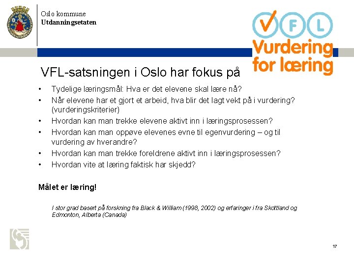Oslo kommune Utdanningsetaten VFL-satsningen i Oslo har fokus på • • • Tydelige læringsmål: