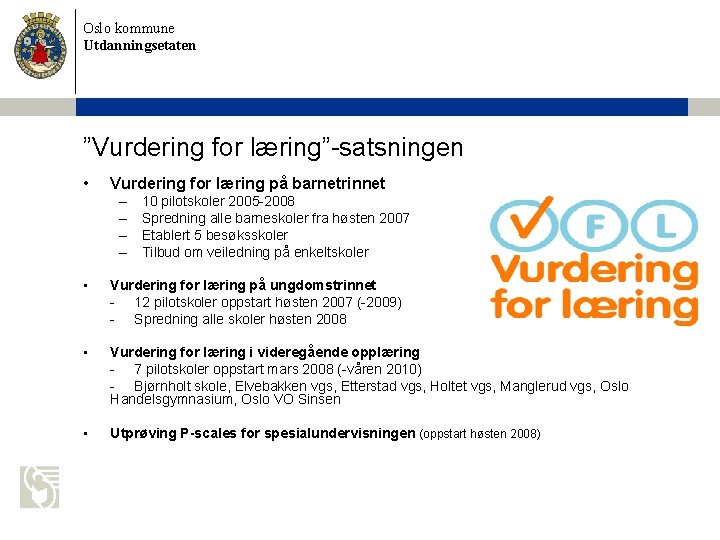 Oslo kommune Utdanningsetaten ”Vurdering for læring”-satsningen • Vurdering for læring på barnetrinnet – –