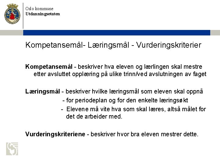 Oslo kommune Utdanningsetaten Kompetansemål- Læringsmål - Vurderingskriterier Kompetansemål - beskriver hva eleven og lærlingen