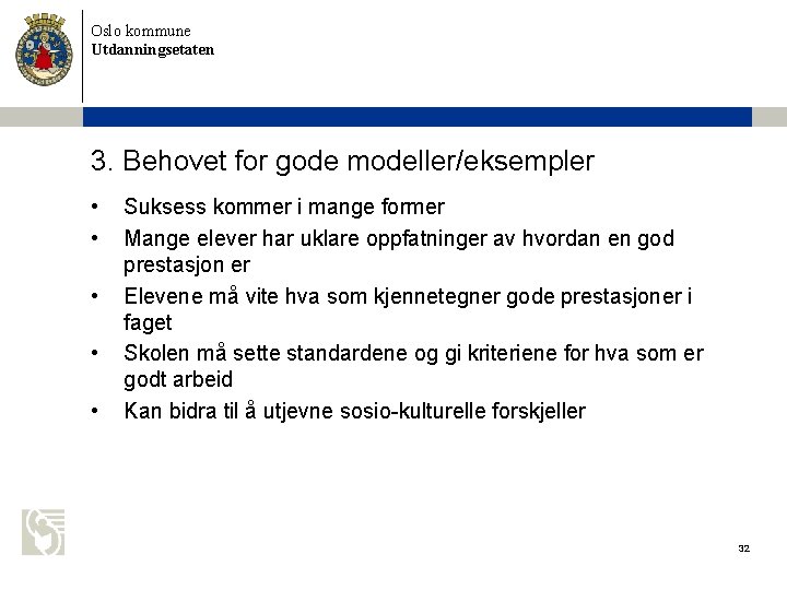 Oslo kommune Utdanningsetaten 3. Behovet for gode modeller/eksempler • • • Suksess kommer i