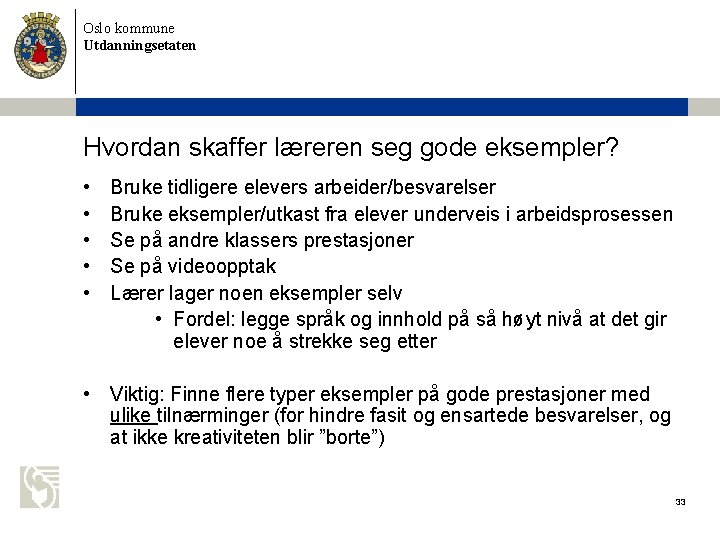 Oslo kommune Utdanningsetaten Hvordan skaffer læreren seg gode eksempler? • • • Bruke tidligere