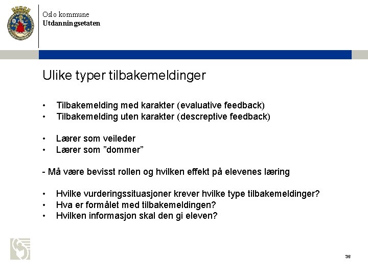 Oslo kommune Utdanningsetaten Ulike typer tilbakemeldinger • • Tilbakemelding med karakter (evaluative feedback) Tilbakemelding