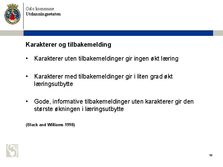 Oslo kommune Utdanningsetaten Karakterer og tilbakemelding • Karakterer uten tilbakemeldinger gir ingen økt læring