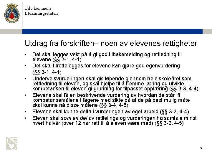 Oslo kommune Utdanningsetaten Utdrag fra forskriften– noen av elevenes rettigheter • • • Det