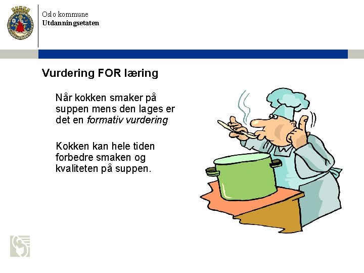 Oslo kommune Utdanningsetaten Vurdering FOR læring Når kokken smaker på suppen mens den lages