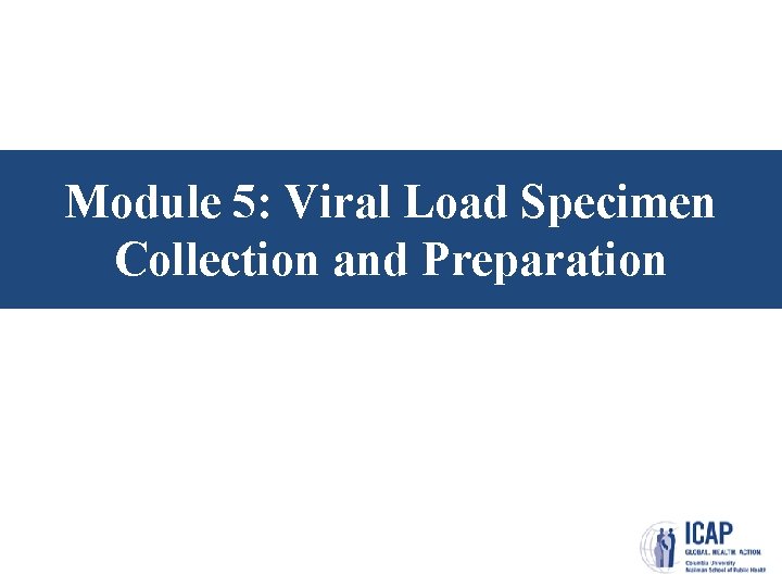 Module 5: Viral Load Specimen Collection and Preparation 