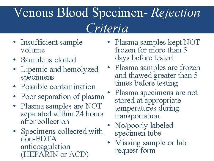 Venous Blood Specimen- Rejection Criteria • Insufficient sample volume • Sample is clotted •