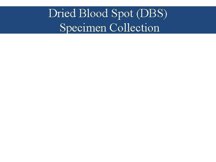 Dried Blood Spot (DBS) Specimen Collection 