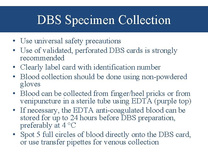 DBS Specimen Collection • Use universal safety precautions • Use of validated, perforated DBS