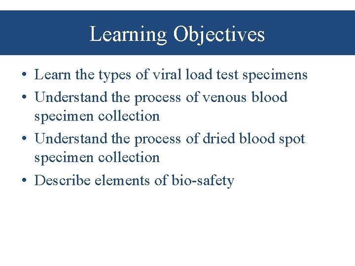 Learning Objectives • Learn the types of viral load test specimens • Understand the