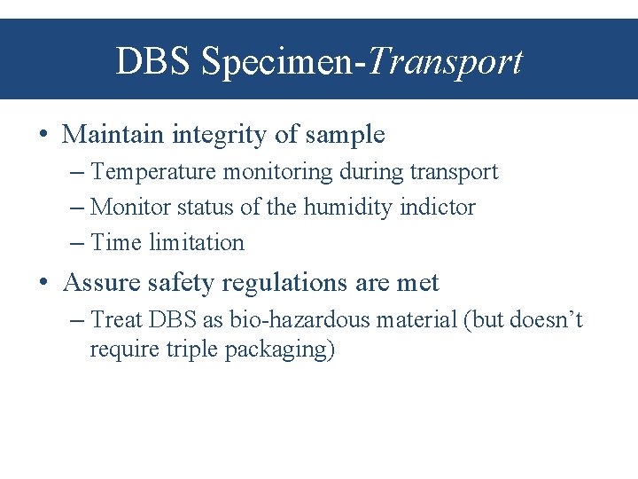 DBS Specimen-Transport • Maintain integrity of sample – Temperature monitoring during transport – Monitor