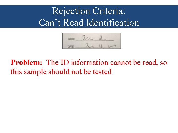 Rejection Criteria: Can’t Read Identification Problem: The ID information cannot be read, so this