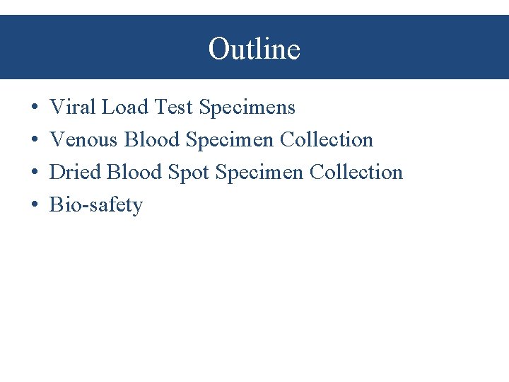 Outline • • Viral Load Test Specimens Venous Blood Specimen Collection Dried Blood Spot