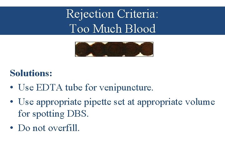 Rejection Criteria: Too Much Blood Solutions: • Use EDTA tube for venipuncture. • Use