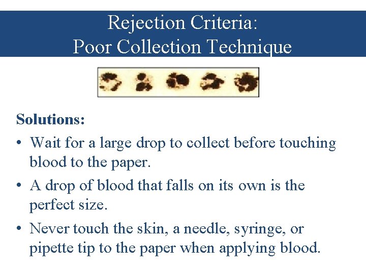 Rejection Criteria: Poor Collection Technique Solutions: • Wait for a large drop to collect