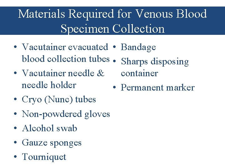 Materials Required for Venous Blood Specimen Collection • Vacutainer evacuated • blood collection tubes