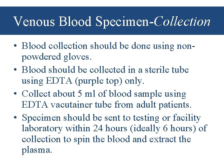 Venous Blood Specimen-Collection • Blood collection should be done using nonpowdered gloves. • Blood