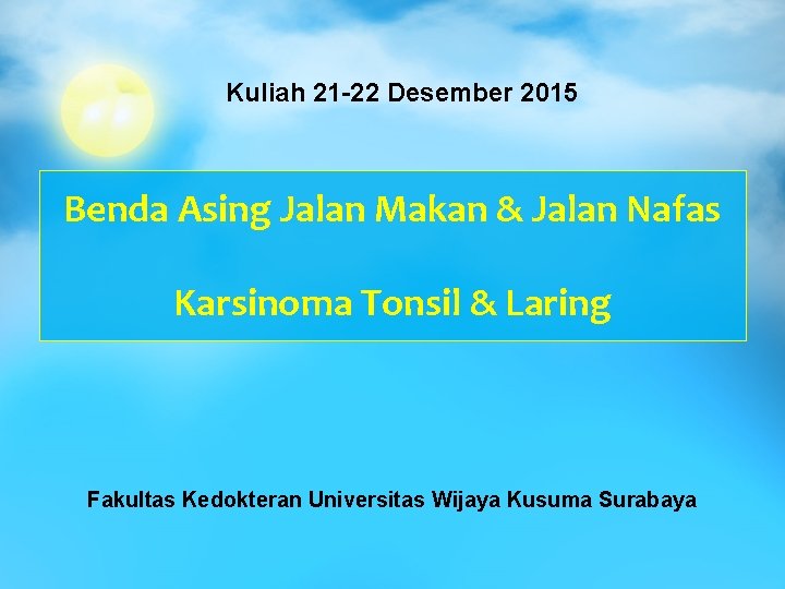 Kuliah 21 -22 Desember 2015 Benda Asing Jalan Makan & Jalan Nafas Karsinoma Tonsil