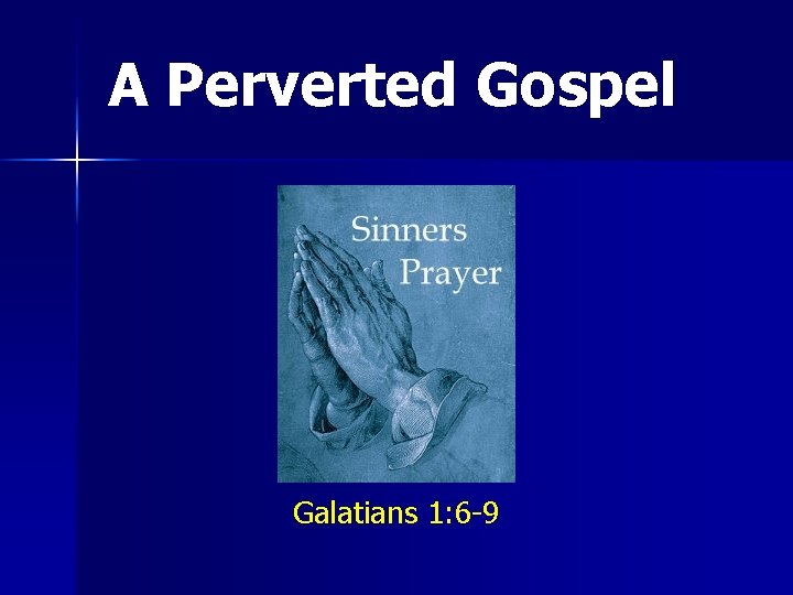 A Perverted Gospel Galatians 1: 6 -9 A Perverted Gospel Galatians 1: 6 -9