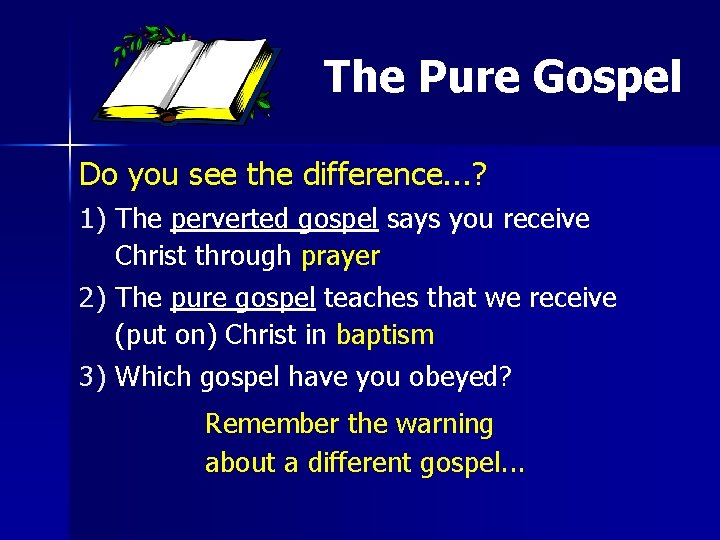 The Pure Gospel Do you see the difference. . . ? 1) The perverted The Pure Gospel Do you see the difference. . . ? 1) The perverted