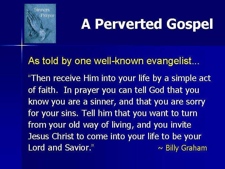 A Perverted Gospel As told by one well-known evangelist. . . “Then receive Him A Perverted Gospel As told by one well-known evangelist. . . “Then receive Him