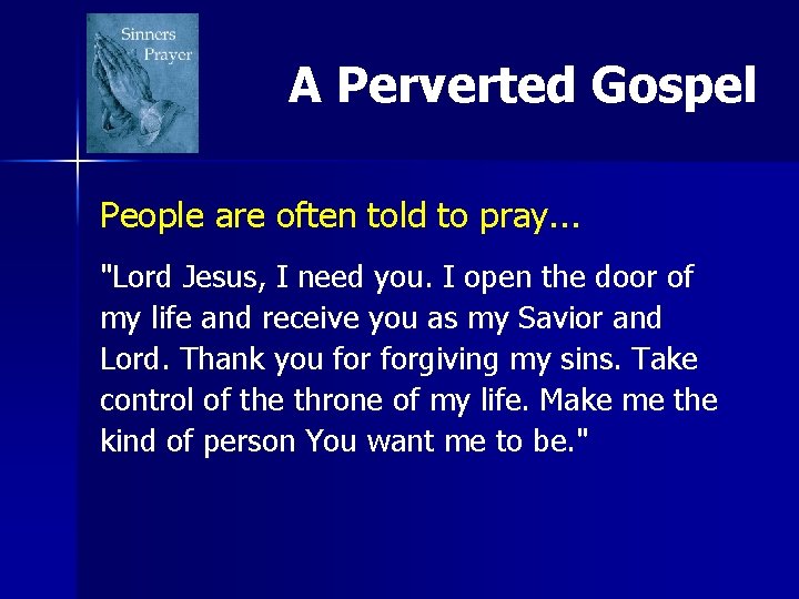 A Perverted Gospel People are often told to pray. . . "Lord Jesus, I A Perverted Gospel People are often told to pray. . . "Lord Jesus, I