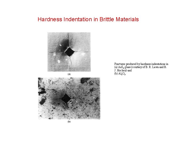 Hardness Indentation in Brittle Materials Fractures produced by hardness indentations in (a) As. S