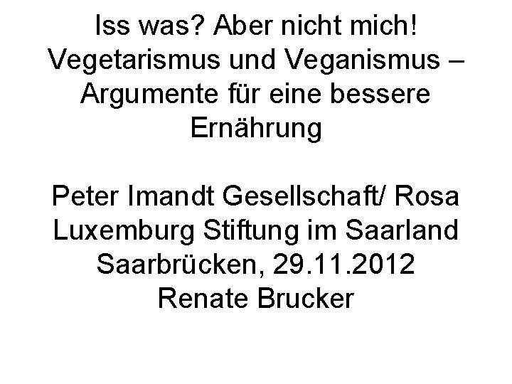 Iss was? Aber nicht mich! Vegetarismus und Veganismus – Argumente für eine bessere Ernährung