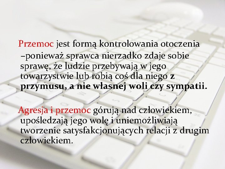 Przemoc jest formą kontrolowania otoczenia –ponieważ sprawca nierzadko zdaje sobie sprawę, że ludzie przebywają