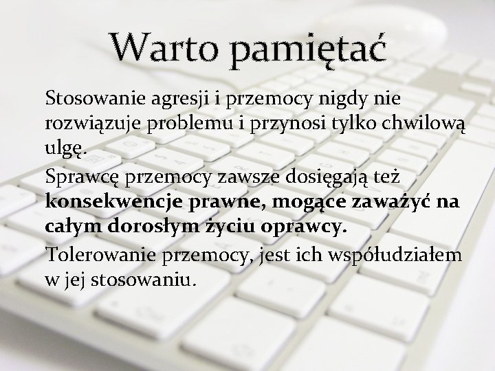 Warto pamiętać Stosowanie agresji i przemocy nigdy nie rozwiązuje problemu i przynosi tylko chwilową