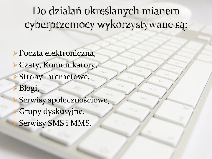 Do działań określanych mianem cyberprzemocy wykorzystywane są: Ø Poczta elektroniczna, Ø Czaty, Komunikatory, Ø