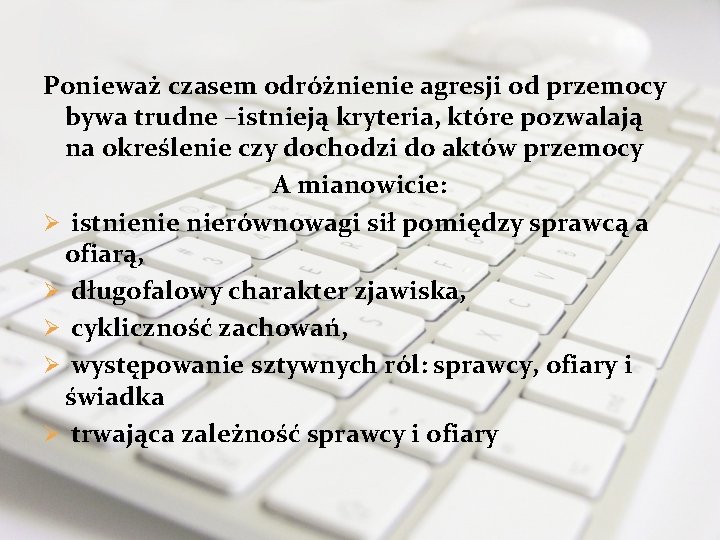 Ponieważ czasem odróżnienie agresji od przemocy bywa trudne –istnieją kryteria, które pozwalają na określenie