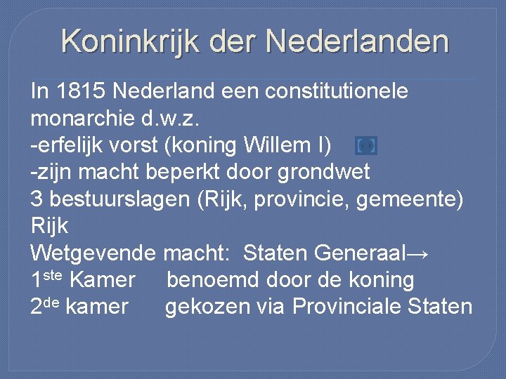 Koninkrijk der Nederlanden In 1815 Nederland een constitutionele monarchie d. w. z. -erfelijk vorst