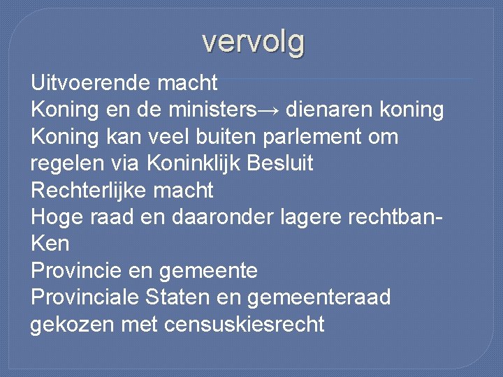 vervolg Uitvoerende macht Koning en de ministers→ dienaren koning Koning kan veel buiten parlement